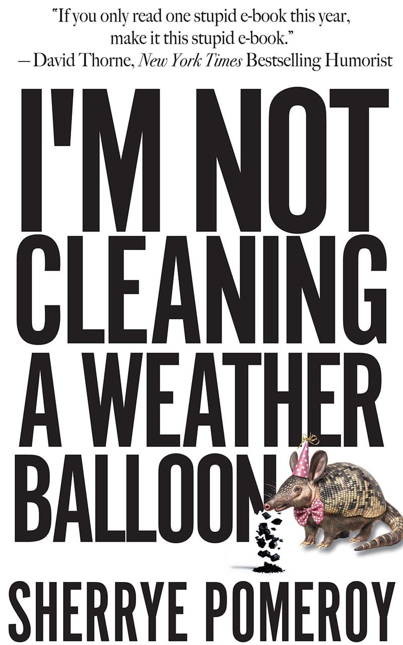 Cover of book called I'm Not Cleaning a Weather Balloon by Sherrye Pomeroy